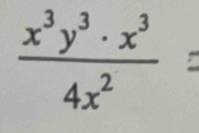  x^3y^3· x^3/4x^2 =