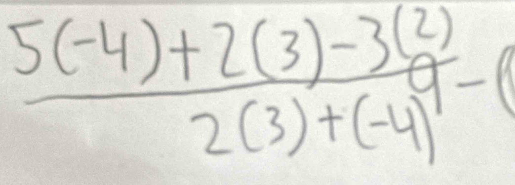  (5(-4)+2(3)-3(2))/2(3)+(-4) -(