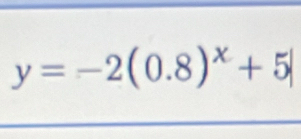 y=-2(0.8)^x+5|