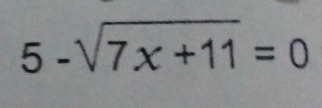 5-sqrt(7x+11)=0