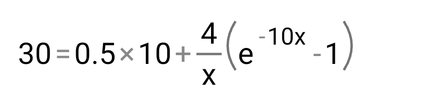 30=0.5* 10+ 4/x (e^(-10x)-1)