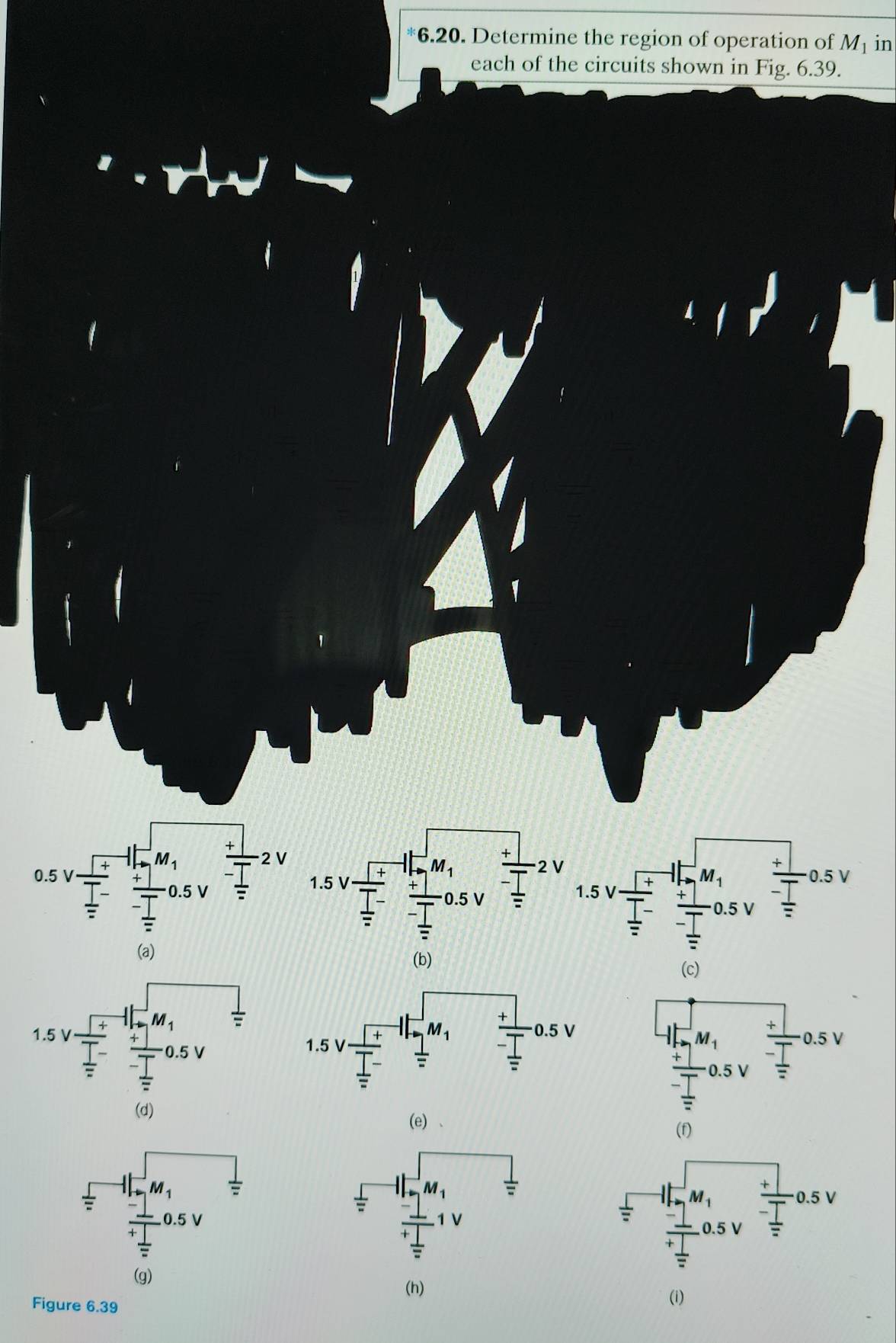 Determine the region of operation of M_1 in
each of the circuits shown in Fig. 6.39.
t
(b)
(c)
(d)
(e)
(f)
(h)
Figure 6.39
(i)