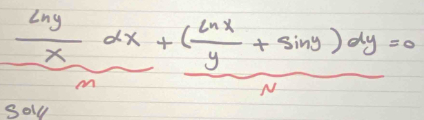 frac  Lny/x dxm+frac ( Lnx/y +sin y)dyN=0. 
soll