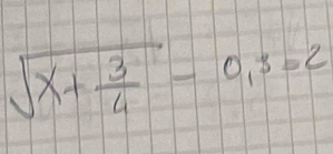 sqrt(x+frac 3)4-0,3=2