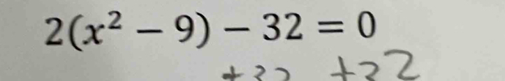 2(x^2-9)-32=0