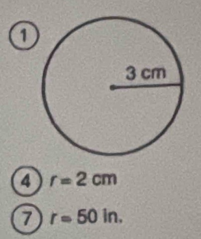 4 r=2cm
7 r=50in.