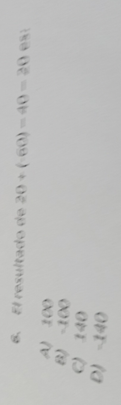 El resultado de 20+(-60)=40=20 es:
A) 100
B) -100
C) 140
D) −140