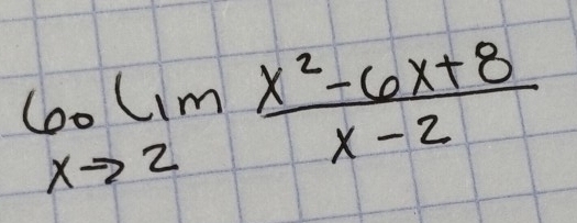 beginarrayr 60lim xto 2endarray  (x^2-6x+8)/x-2 