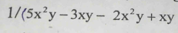 1/(5x^2y-3xy-2x^2y+xy