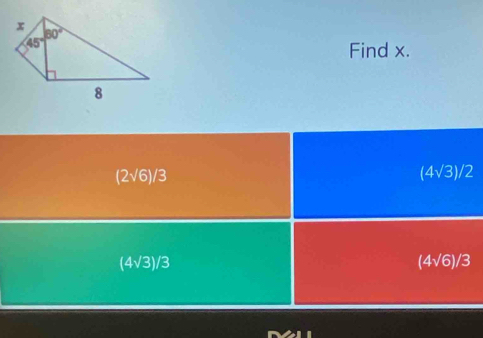 Find x.

(2sqrt(6))^1
(4√3)/2
(4√3)/3 (4√6)/3