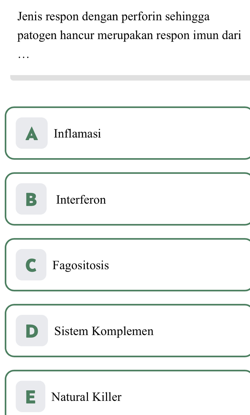 Jenis respon dengan perforin sehingga
patogen hancur merupakan respon imun dari
…
A₹ Inflamasi
B Interferon
C Fagositosis
D Sistem Komplemen
E Natural Killer