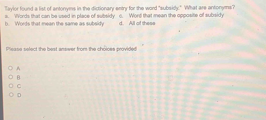 Solved: Taylor found a list of antonyms in the dictionary entry for the ...