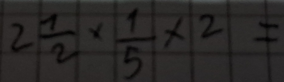 2 1/2 *  1/5 * 2=