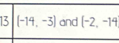 13 (-14,-3) and (-2,-14