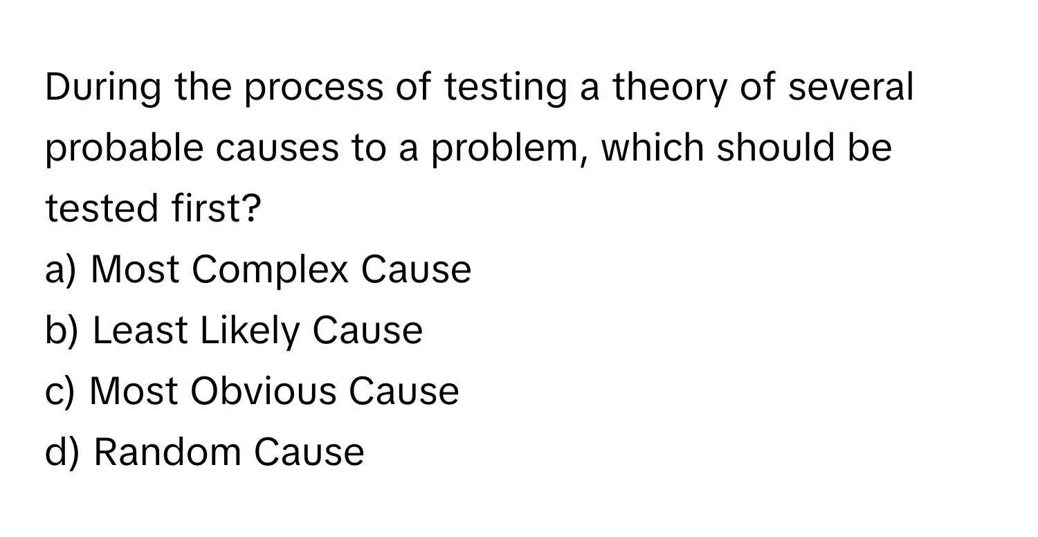 Solved: During the process of testing a theory of several probable ...