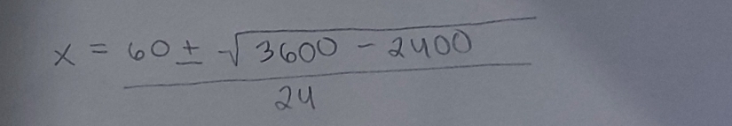 x= (60± sqrt(3600-2400))/24 