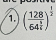 (frac 12864^(frac 5)6)^ 1/2 