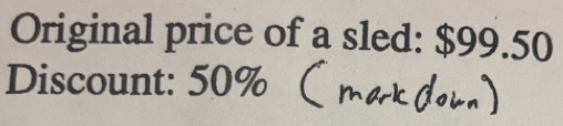 Original price of a sled: $99.50
Discount: 50%