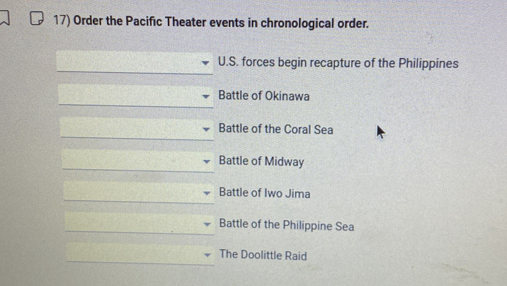 Order the Pacific Theater events in chronological order.
U.S. forces begin recapture of the Philippines
Battle of Okinawa
Battle of the Coral Sea
Battle of Midway
Battle of Iwo Jima
Battle of the Philippine Sea
The Doolittle Raid