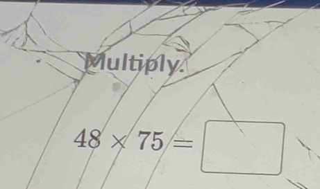 Multiply
48* 75=□