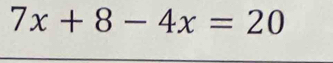 7x+8-4x=20