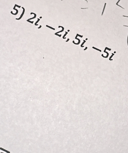 2i, −2i, 5i, −5,