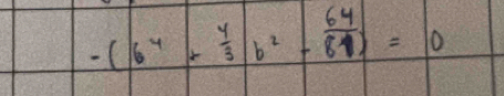 -(6^4+ 4/3 b^2- 64/81 )=0