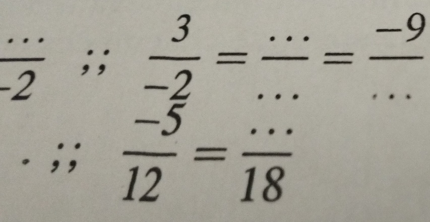  (...)/-2 ;;  3/-2 = (...)/... = (-9)/... . ;;  (-5)/12 = (...)/18 
□°