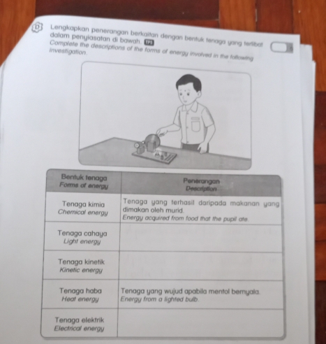 Lengkapkan penerangan berkaitan dengan bentuk tenaga yang terlibat 
dalam penyiasatan di bawah 
investigation Complete the descriptions of the forms of energy involved in the following