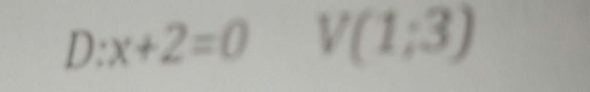 D:x+2=0
V(1;3)