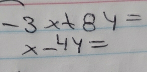 -3x+8y=
x-4y=