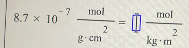 8.7* 10^(-7) mol/g· cm^2 =□  mol/kg· m^2 