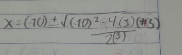 x=(-10)± frac sqrt((-10)^2)-4(3)(-13)2(3)