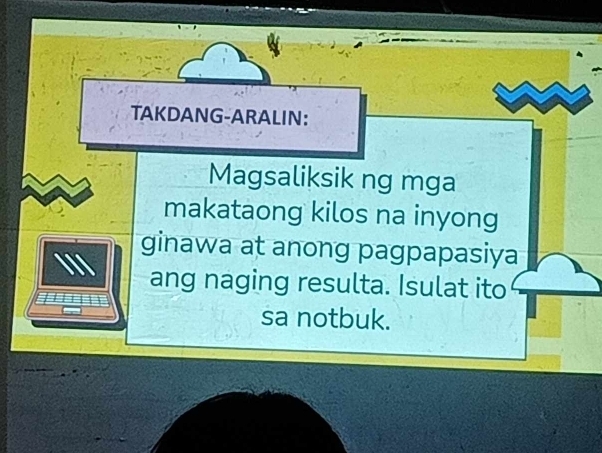 TAKDANG-ARALIN: 
Magsaliksik ng mga 
makataong kilos na inyong 
ginawa at anong pagpapasiya 
ang naging resulta. Isulat ito 
sa notbuk.