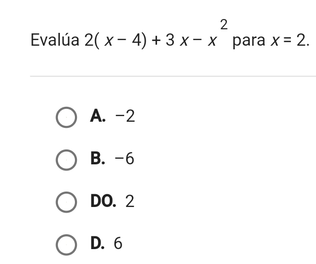 Evalúa 2(x-4)+3x-x^2 para x=2.
A. -2
B. -6
DO. 2
D. 6