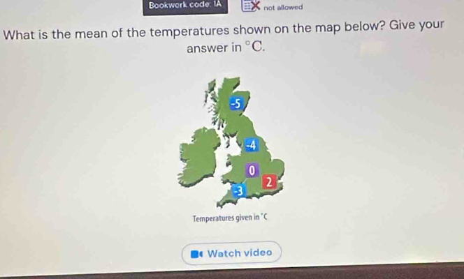 Bookwork code: IA not allowed 
What is the mean of the temperatures shown on the map below? Give your 
answer in°C. 
Temperatur 
Watch video