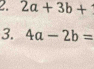 2a+3b+
3. 4a-2b=