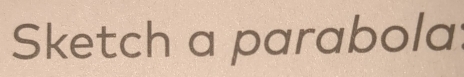 Sketch a parabola