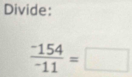 Divide:
frac -154^-11=□