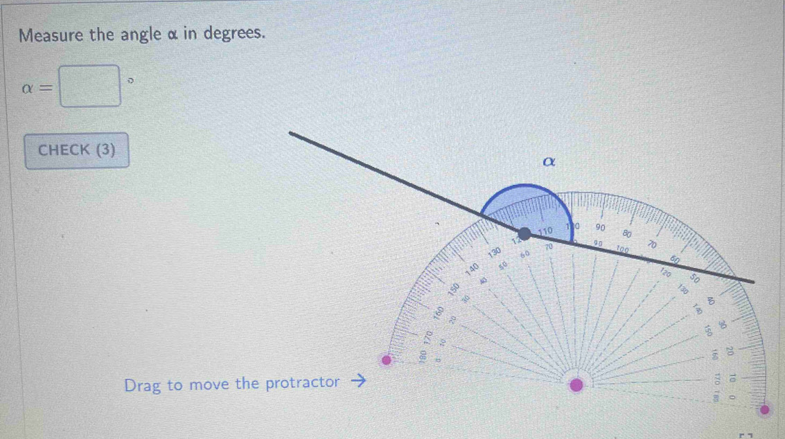 Measure the angle α in degrees.
alpha =□°
CHECK (3) 
Drag to move t