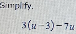 Simplify.
3(u-3)-7u