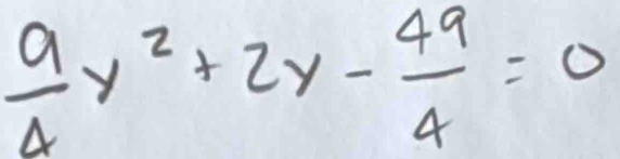  9/4 y^2+2y- 49/4 =0