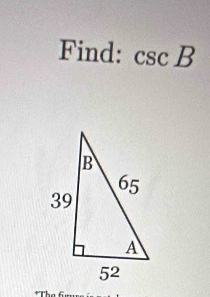 Find: csc B
*The t