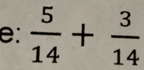 e:  5/14 + 3/14 