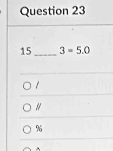 15 _ 3=5.0
%