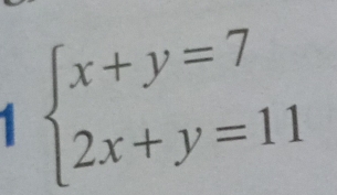 beginarrayl x+y=7 2x+y=11endarray.