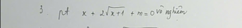 nt x+2sqrt(x+1)+m=0 vò nghim