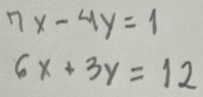 7x-4y=1
6x+3y=12