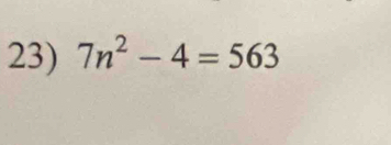 7n^2-4=563