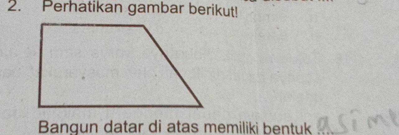 Perhatikan gambar berikut! 
Bangun datar di atas memiliki bentuk